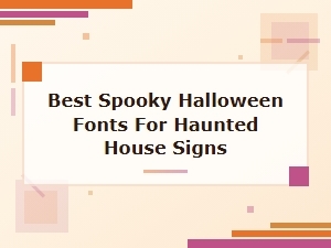 Best Spooky Halloween Fonts for Haunted House Signs