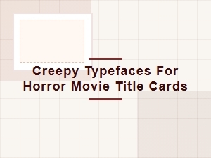 Creepy Typefaces for Horror Movie Title Cards