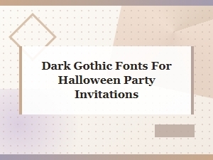 Dark Gothic Fonts for Halloween Party Invitations