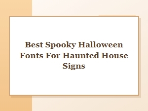 Best Spooky Halloween Fonts for Haunted House Signs