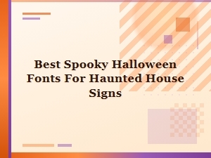 Best Spooky Halloween Fonts for Haunted House Signs