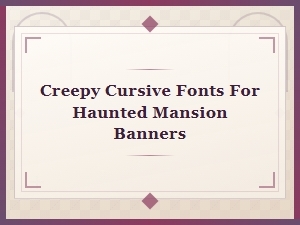 Creepy Cursive Fonts for Haunted Mansion Banners