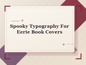 Spooky Typography for Eerie Book Covers
