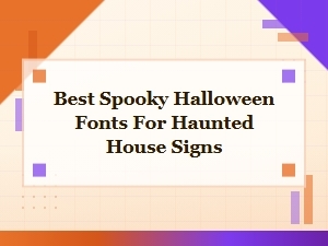 Best Spooky Halloween Fonts for Haunted House Signs