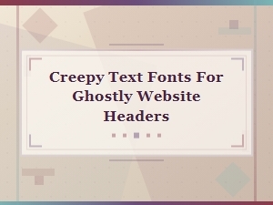Creepy Text Fonts for Ghostly Website Headers