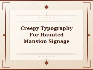 Creepy Typography for Haunted Mansion Signage